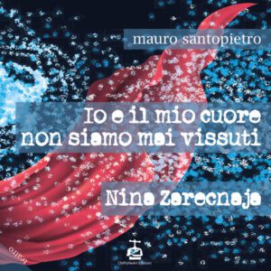 Io e il mio cuore non siamo mai vissuti - Nina Zarecnaja