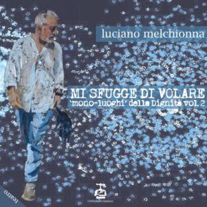 Mi sfugge di volare. Mono-Luoghi della dignità vol. 2